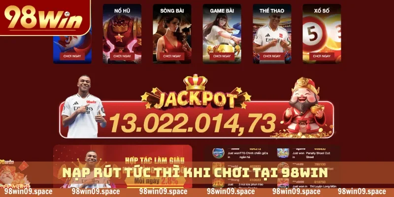 Nạp rút tức thì khi chơi tại 98WIN